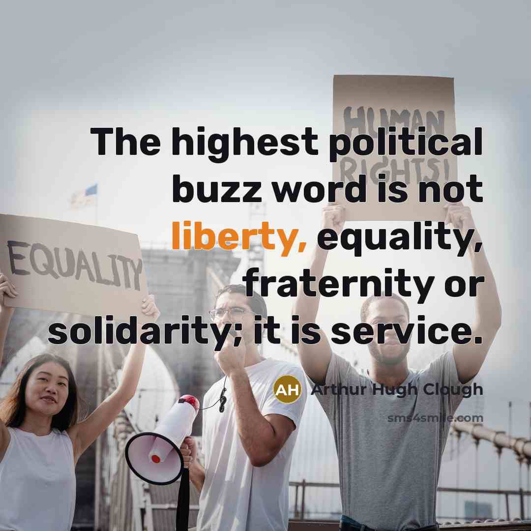 “The highest political buzz word is not liberty, equality, fraternity…” quote by Arthur Hugh Clough