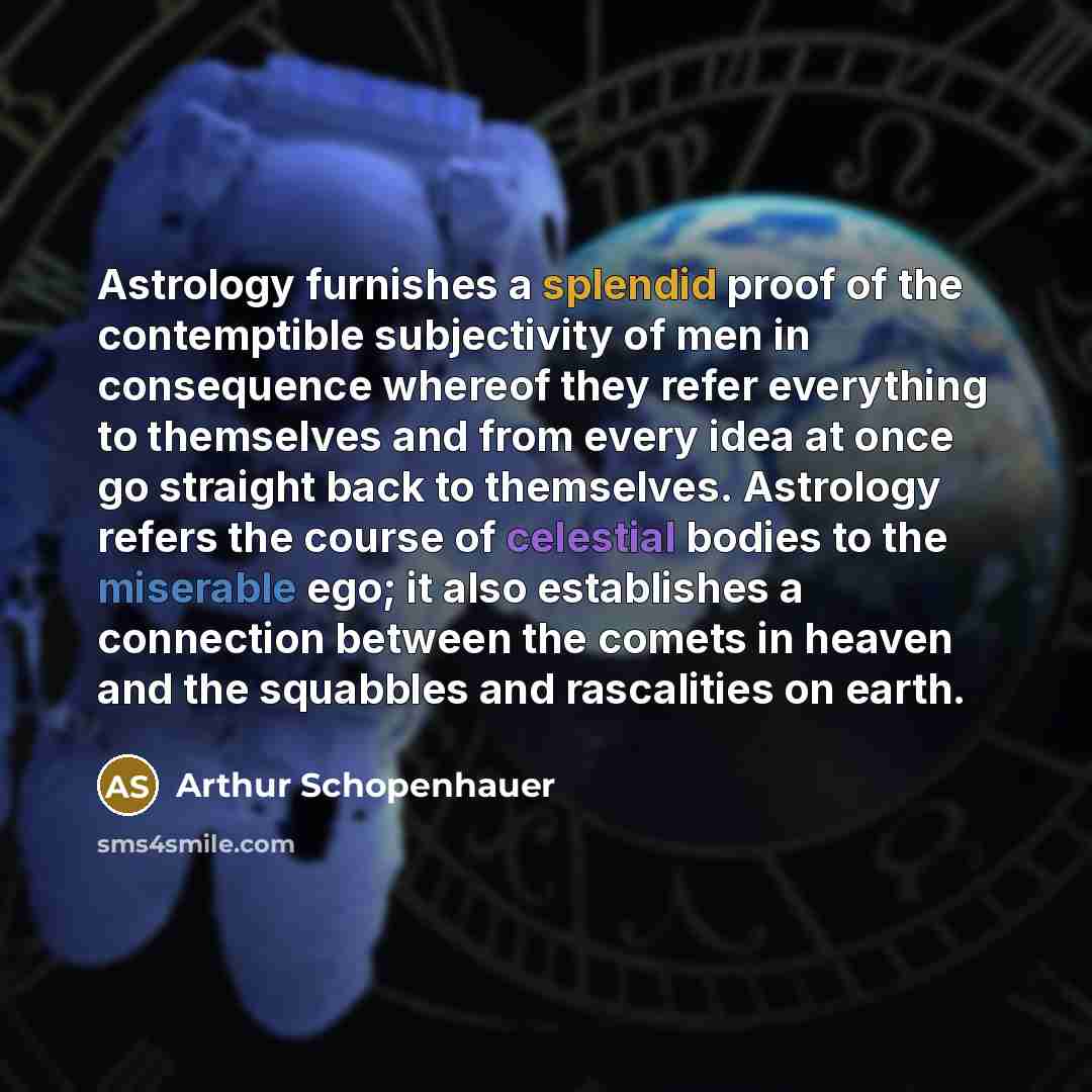 “Astrology furnishes a splendid proof of the contemptible subjectivity of…” quote by Arthur Schopenhauer