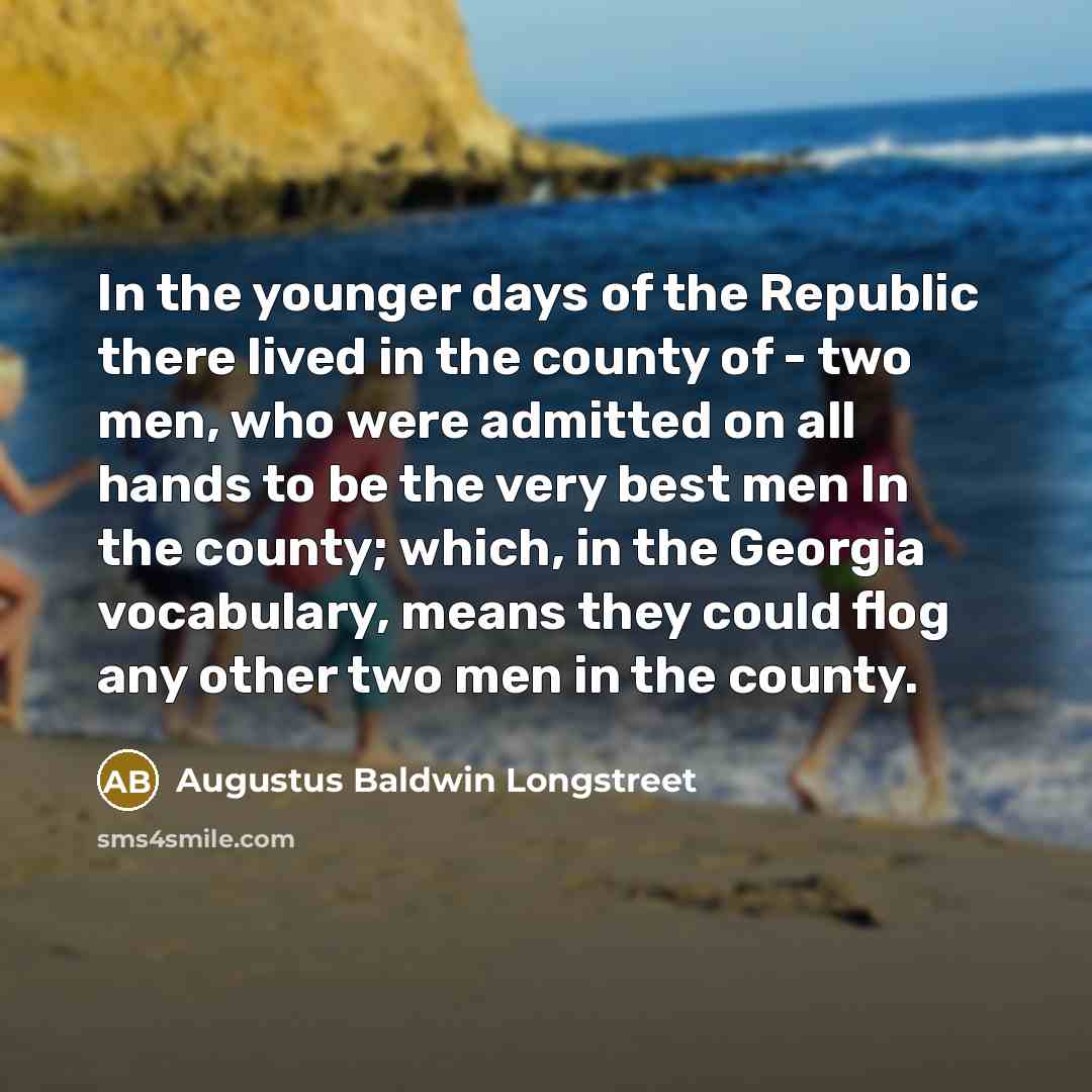 “In the younger days of the Republic there lived in…” quote by Augustus Baldwin Longstreet