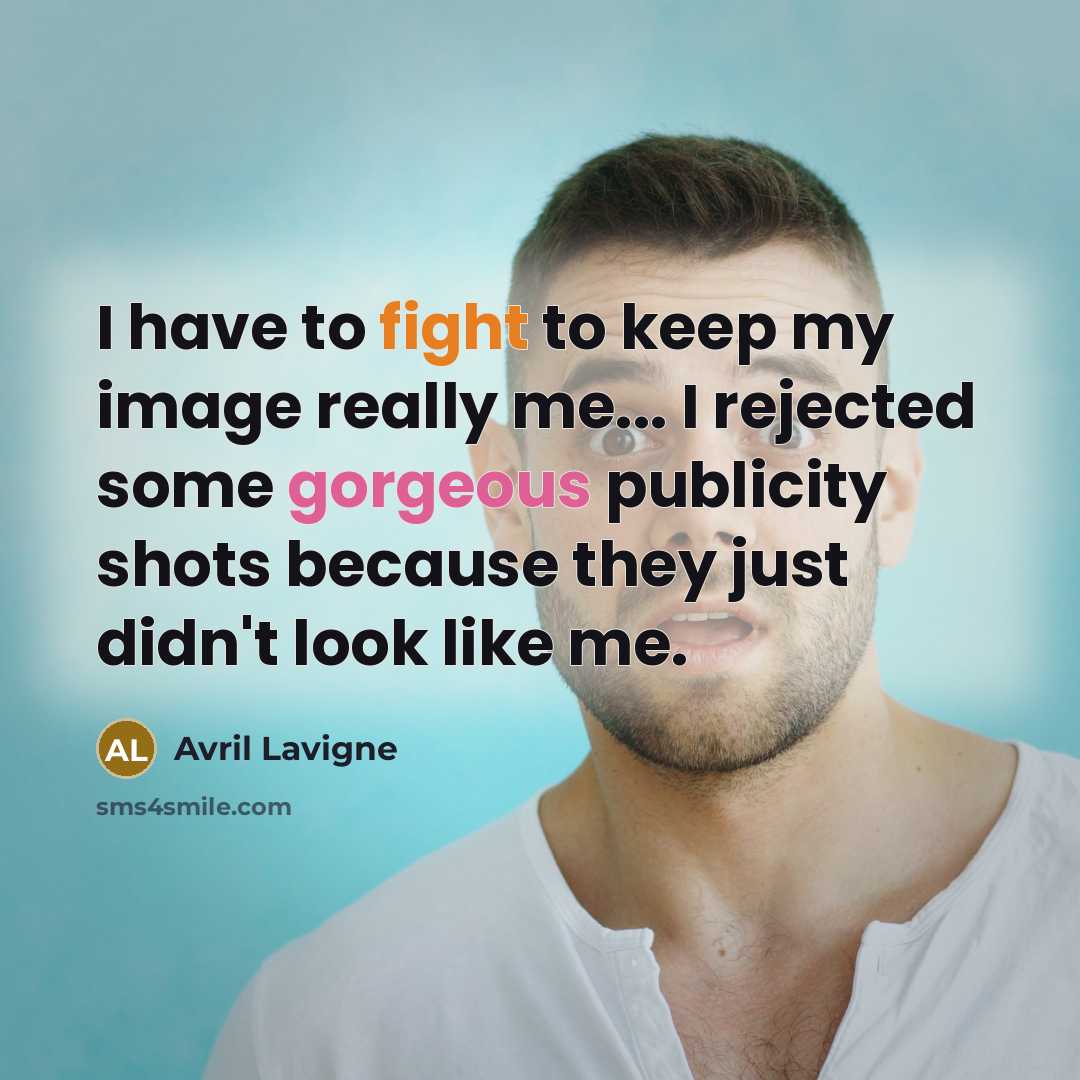 “I have to fight to keep my image really me...…” quote by Avril Lavigne