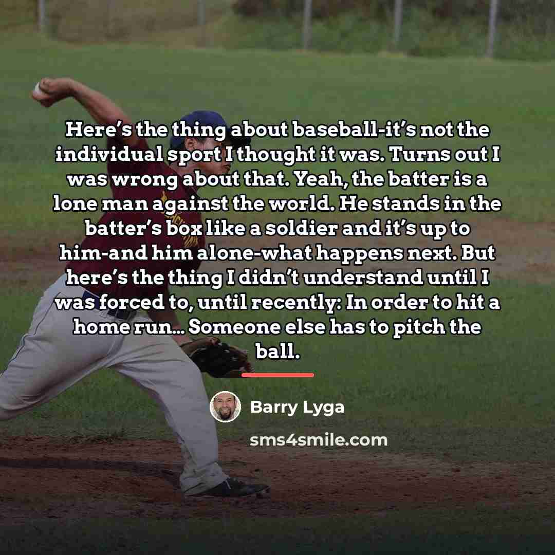 “Here’s the thing about baseball-it’s not the individual sport I…” quote by Barry Lyga