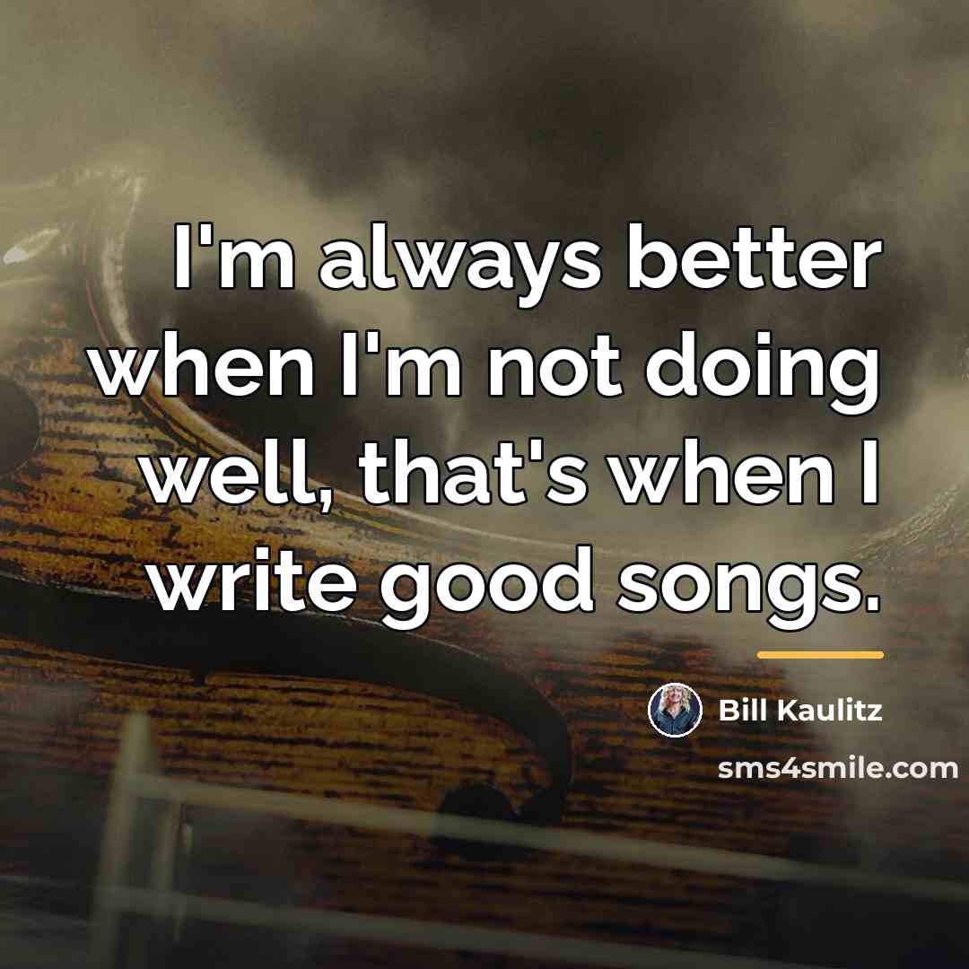 “I'm always better when I'm not doing well, that's when…” quote by Bill Kaulitz