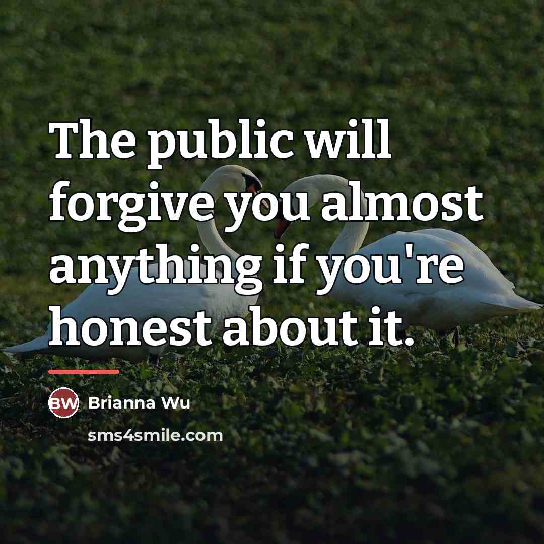 “The public will forgive you almost anything if you're honest…” quote by Brianna Wu