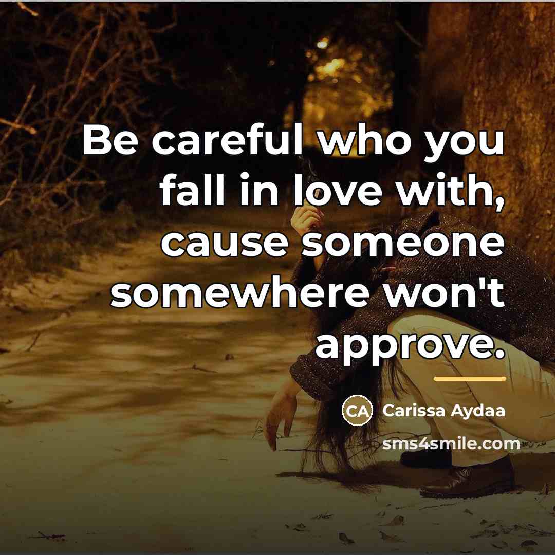 “Be careful who you fall in love with, cause someone…” quote by Carissa Aydaa