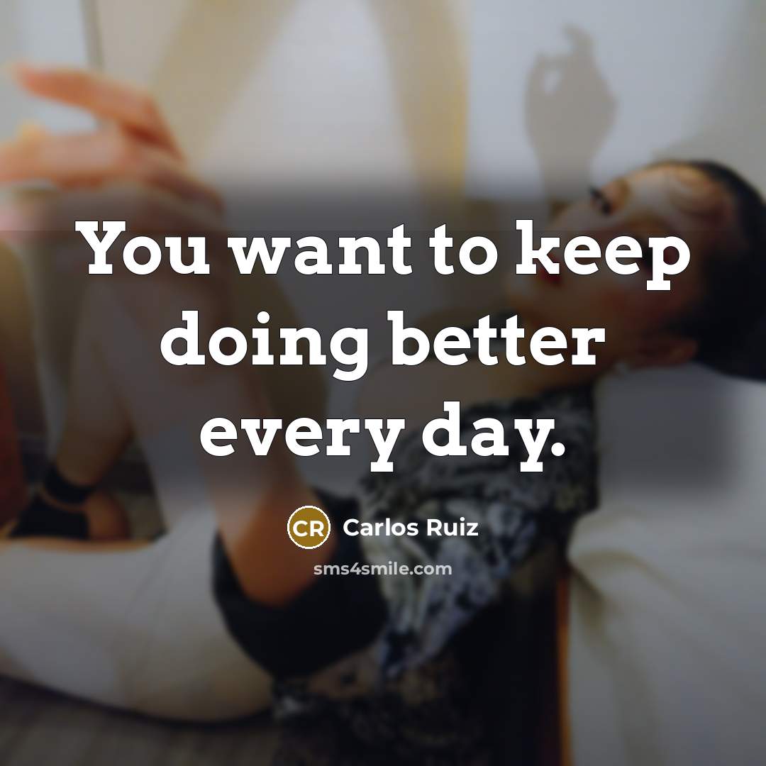 “You want to keep doing better every day.…” quote by Carlos Ruiz