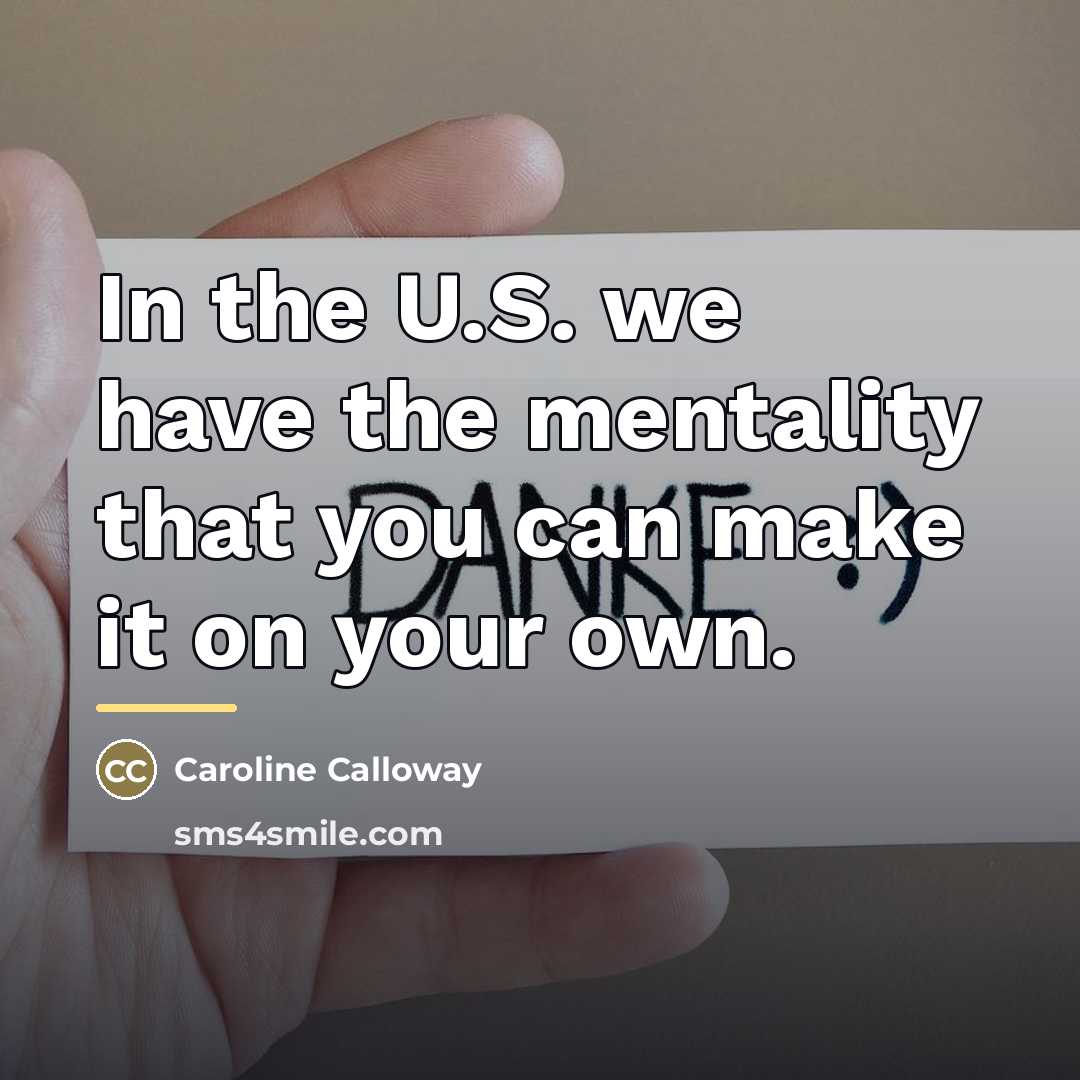 “In the U.S. we have the mentality that you can…” quote by Caroline Calloway