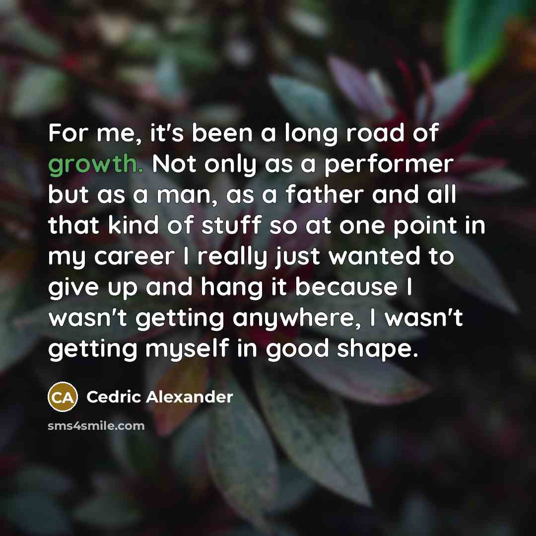 “For me, it's been a long road of growth. Not…” quote by Cedric Alexander