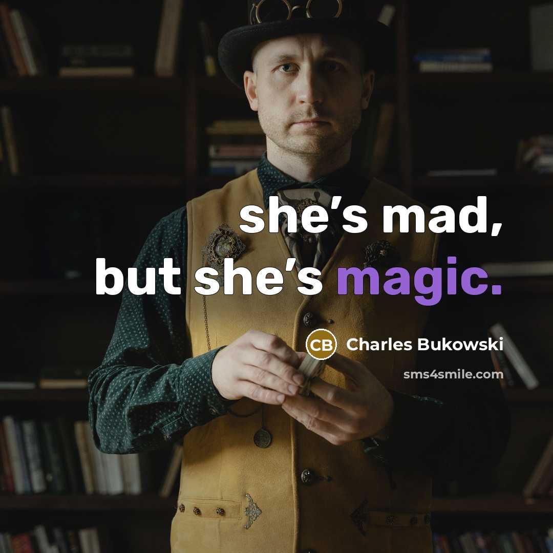 “she’s mad, but she’s magic.…” quote by Charles Bukowski
