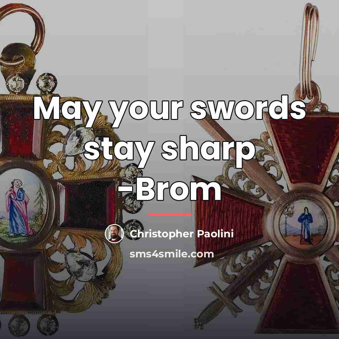 “May your swords stay sharp -Brom…” quote by Christopher Paolini