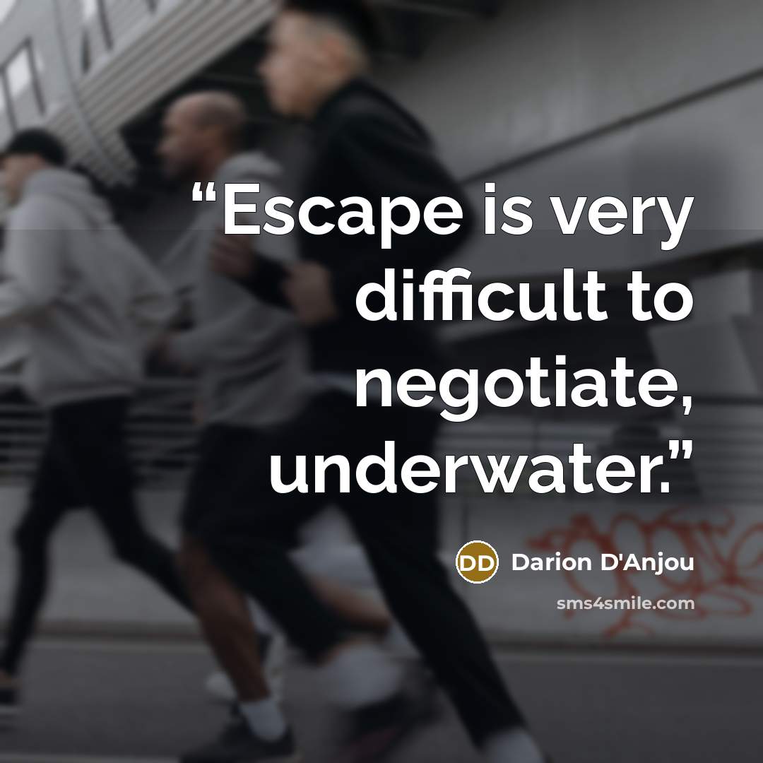 “Escape is very difficult to negotiate, underwater.” quote by Darion D'Anjou