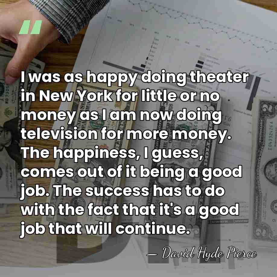 I was as happy doing theater in New York for little or&hellip; - David Hyde Pierce
