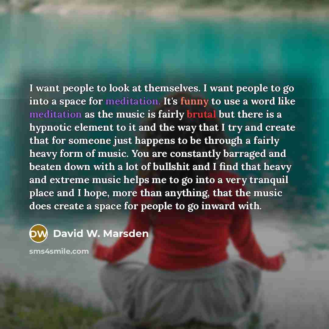 “I want people to look at themselves. I want people…” quote by David W. Marsden