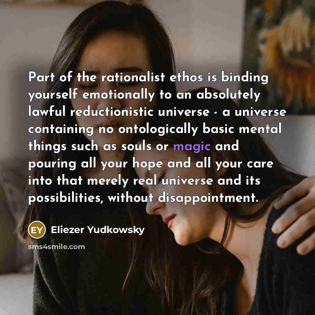 “Part of the rationalist ethos is binding yourself emotionally to…” quote by Eliezer Yudkowsky