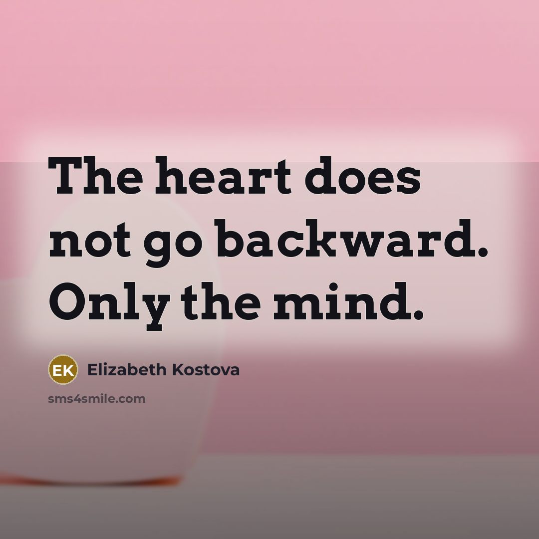 “The heart does not go backward. Only the mind.…” quote by Elizabeth Kostova