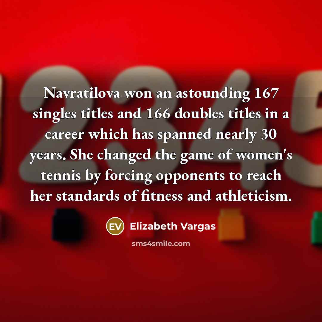 “Navratilova won an astounding 167 singles titles and 166 doubles…” quote by Elizabeth Vargas