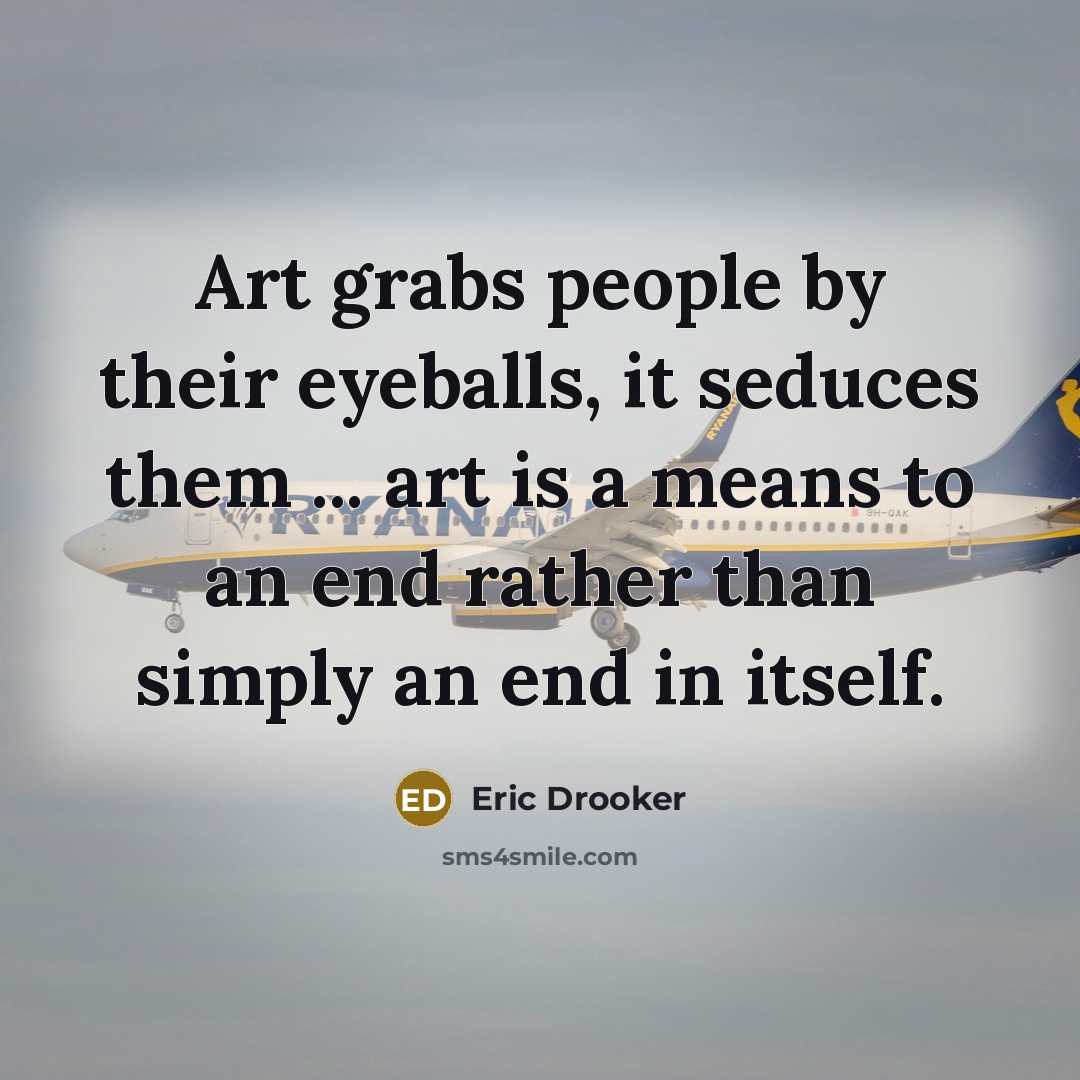 “Art grabs people by their eyeballs, it seduces them ...…” quote by Eric Drooker
