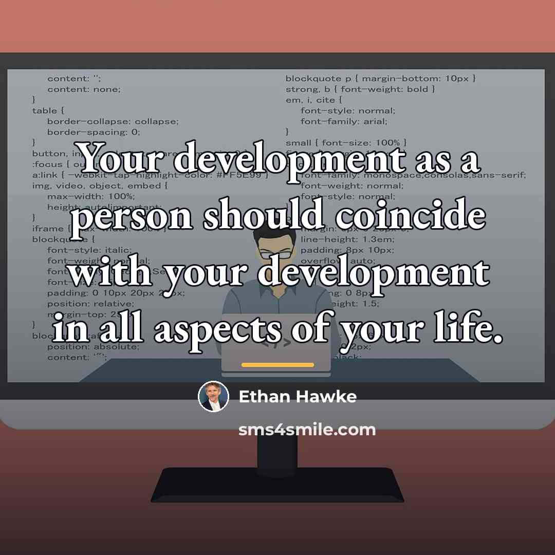 “Your development as a person should coincide with your development…” quote by Ethan Hawke