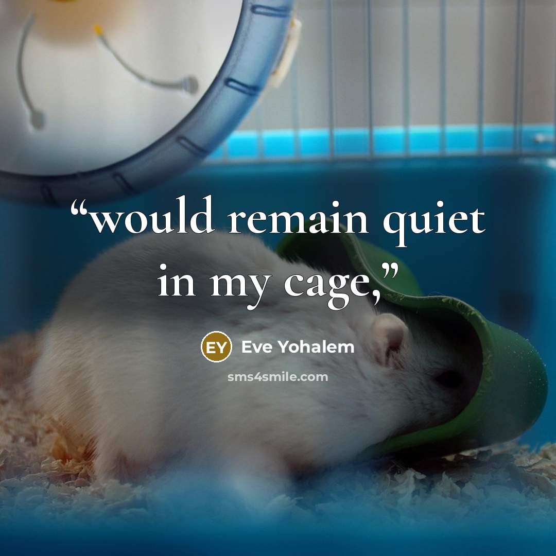 “would remain quiet in my cage,” quote by Eve Yohalem