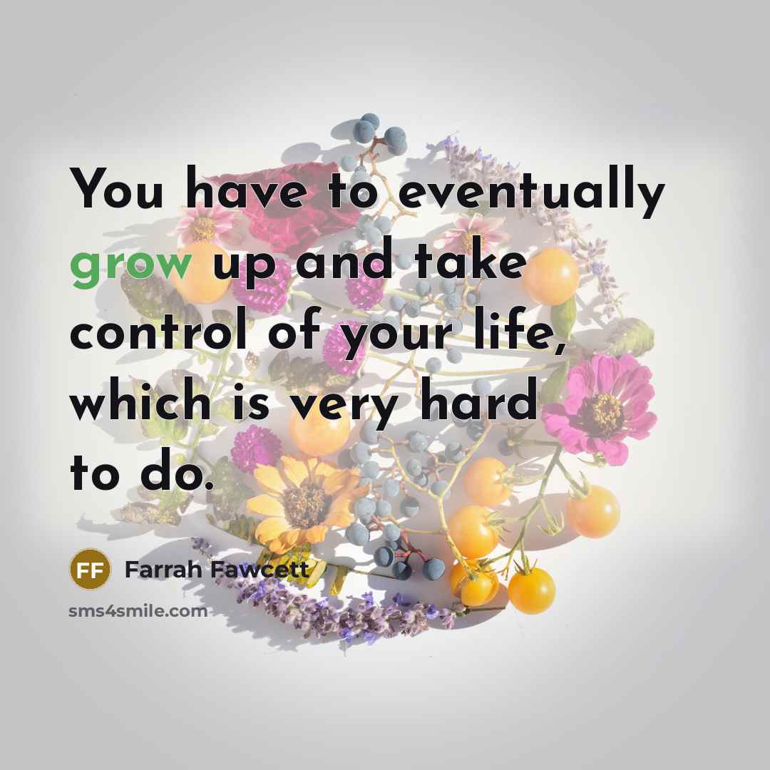 “You have to eventually grow up and take control of…” quote by Farrah Fawcett