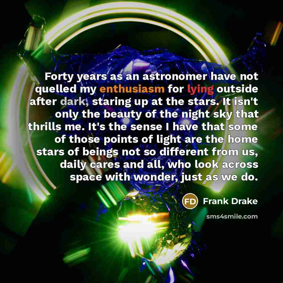 “Forty years as an astronomer have not quelled my enthusiasm…” quote by Frank Drake