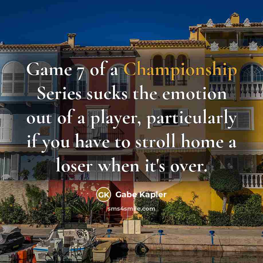 “Game 7 of a Championship Series sucks the emotion out…” quote by Gabe Kapler