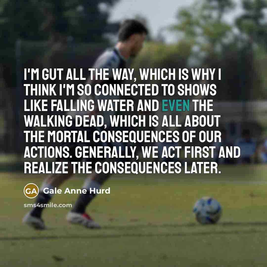 “I'm gut all the way, which is why I think…” quote by Gale Anne Hurd