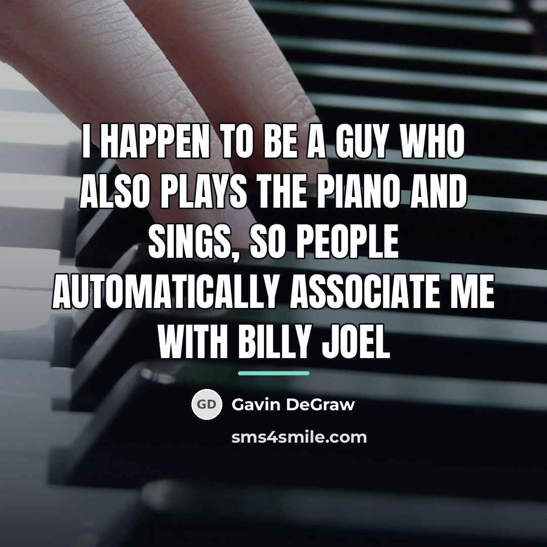 “I happen to be a guy who also plays the…” quote by Gavin DeGraw