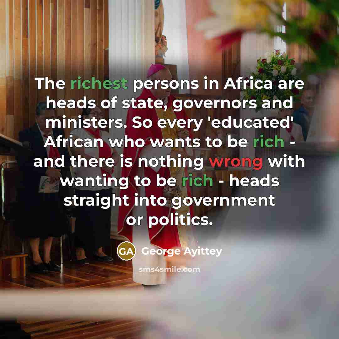 “The richest persons in Africa are heads of state, governors…” quote by George Ayittey