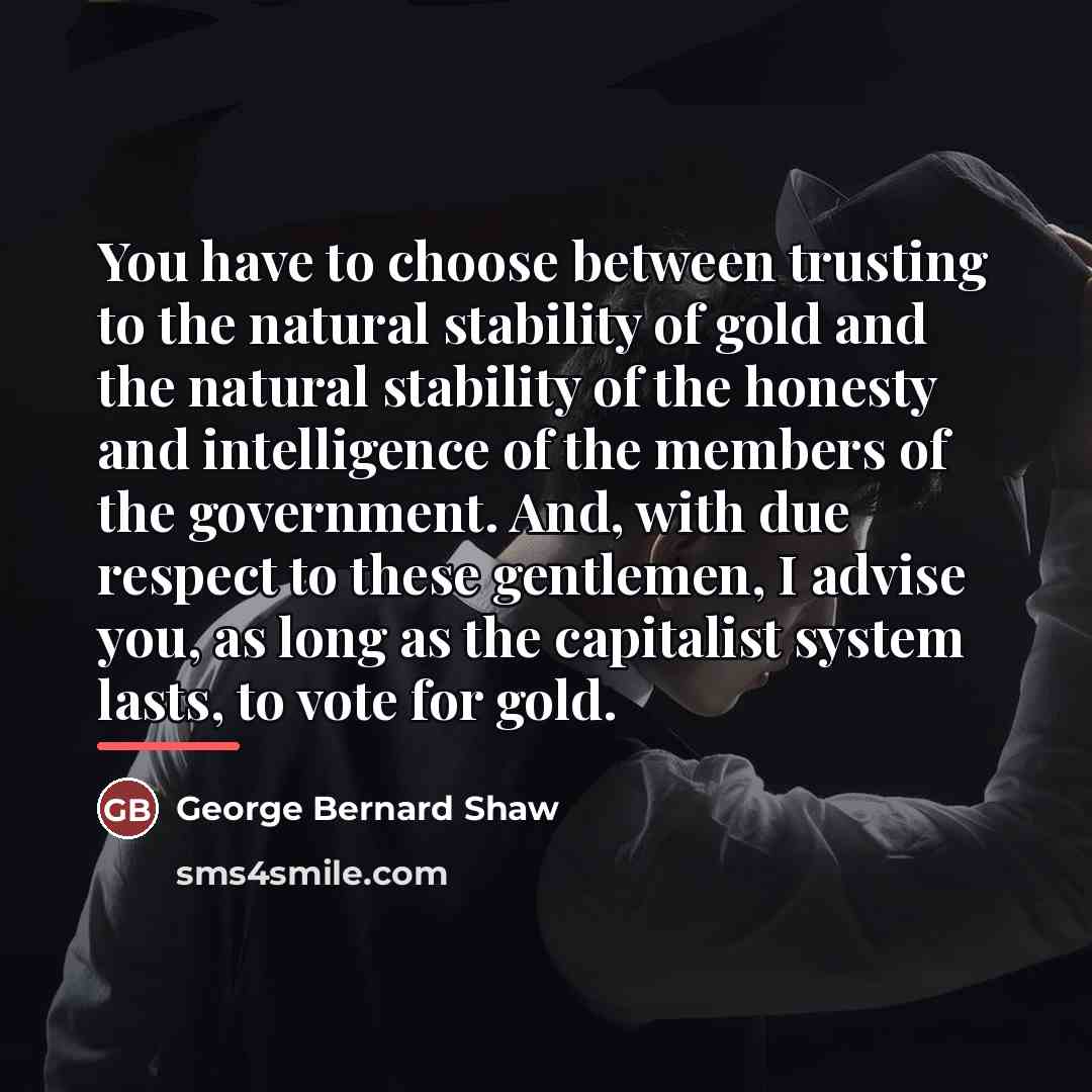 “You have to choose between trusting to the natural stability…” quote by George Bernard Shaw