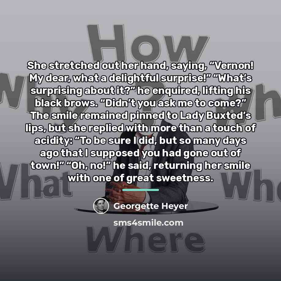 “She stretched out her hand, saying, “Vernon! My dear, what…” quote by Georgette Heyer