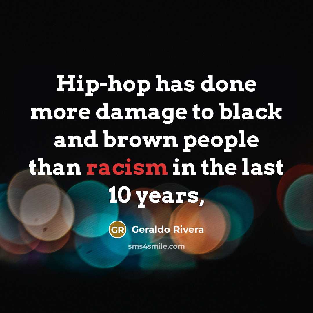 “Hip-hop has done more damage to black and brown people…” quote by Geraldo Rivera