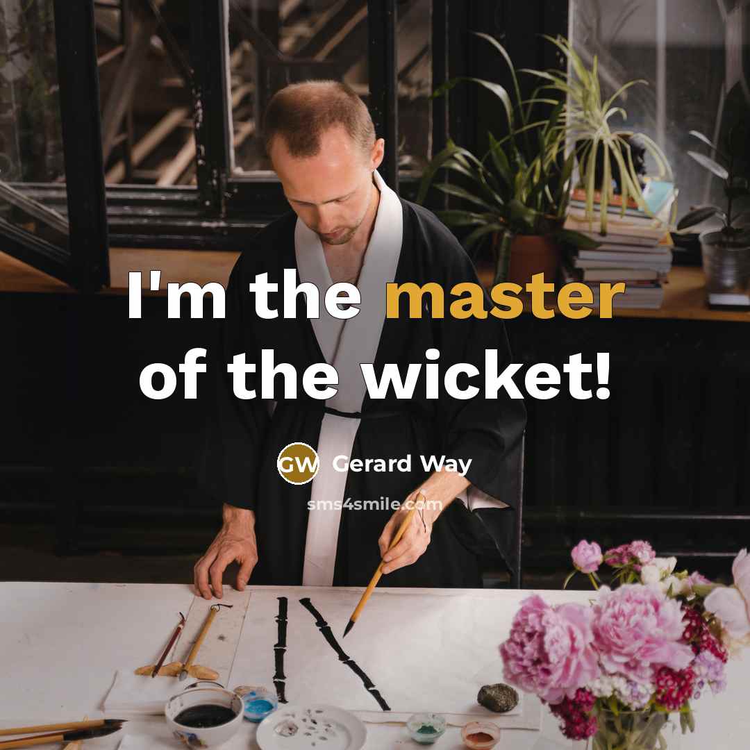 “I'm the master of the wicket!” quote by Gerard Way