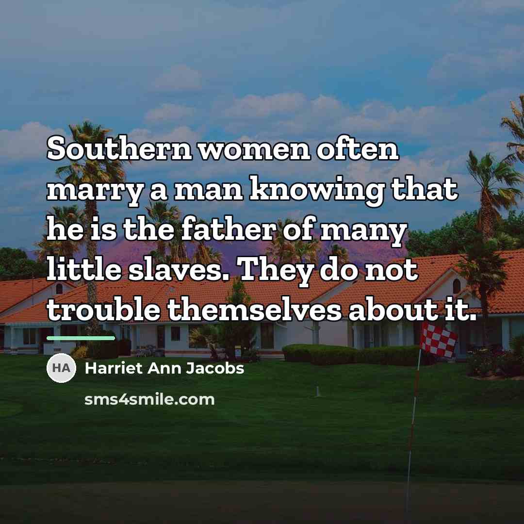“Southern women often marry a man knowing that he is…” quote by Harriet Ann Jacobs
