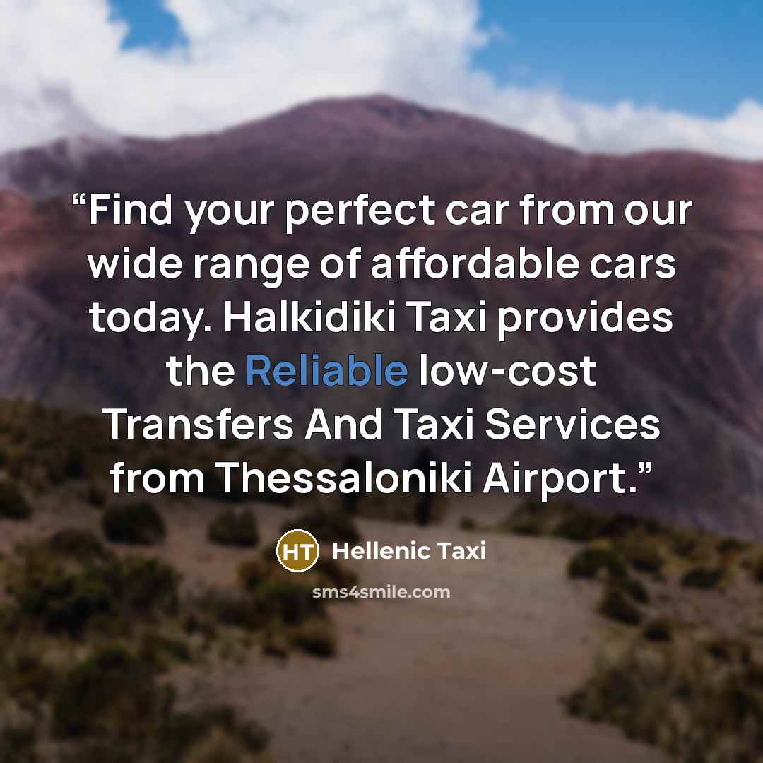 “Find your perfect car from our wide range of affordable cars today. Halkidiki Taxi provides the Reliable low-cost Transfers And Taxi Services from Thessaloniki Airport.” quote by Hellenic Taxi