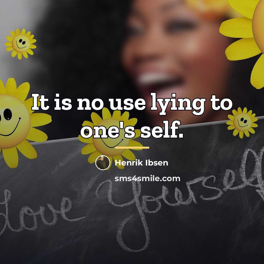 “It is no use lying to one's self.…” quote by Henrik Ibsen