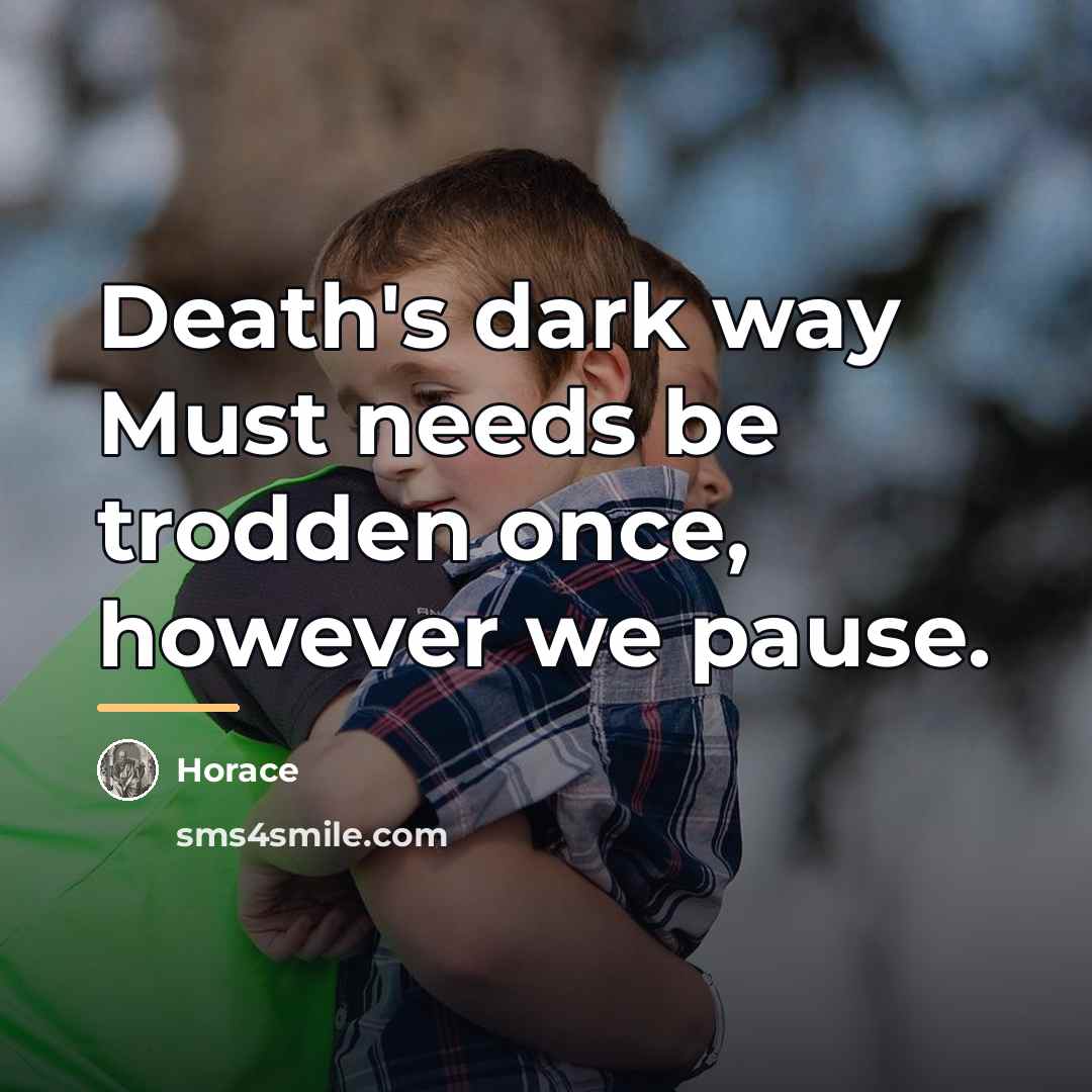 “Death's dark way Must needs be trodden once, however we…” quote by Horace