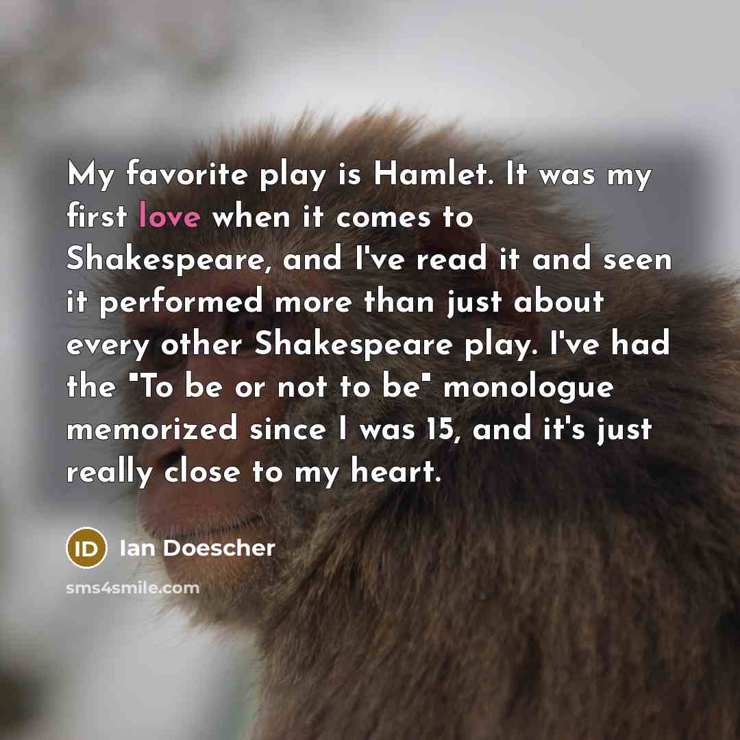 “My favorite play is Hamlet. It was my first love…” quote by Ian Doescher