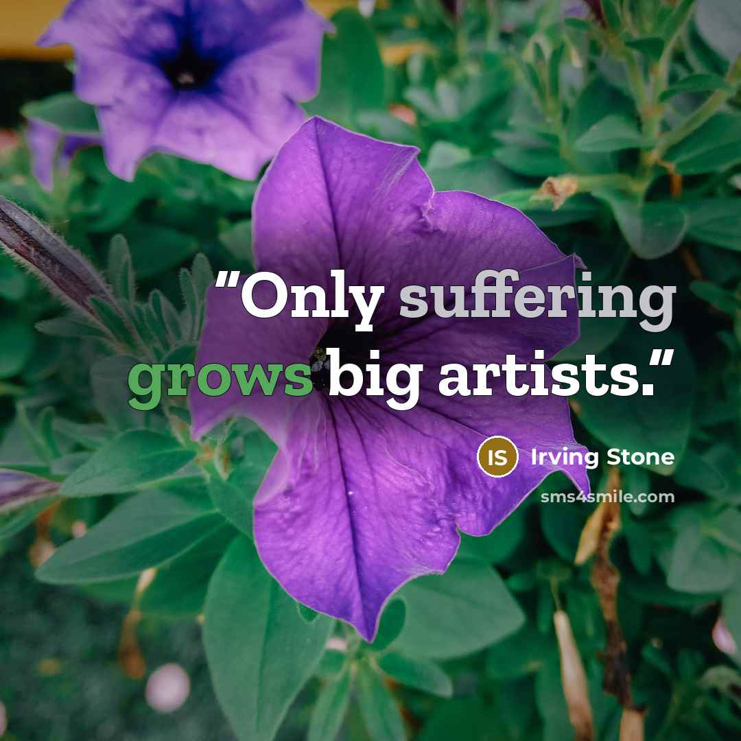 “Only suffering grows big artists.” quote by Irving Stone