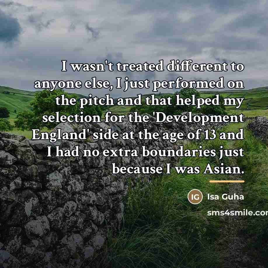 “I wasn't treated different to anyone else, I just performed…” quote by Isa Guha