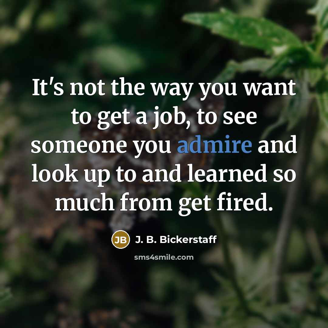 “It's not the way you want to get a job,…” quote by J. B. Bickerstaff