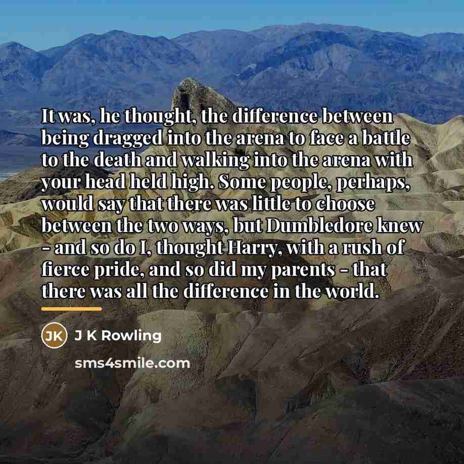 “It was, he thought, the difference between being dragged into…” quote by J K Rowling