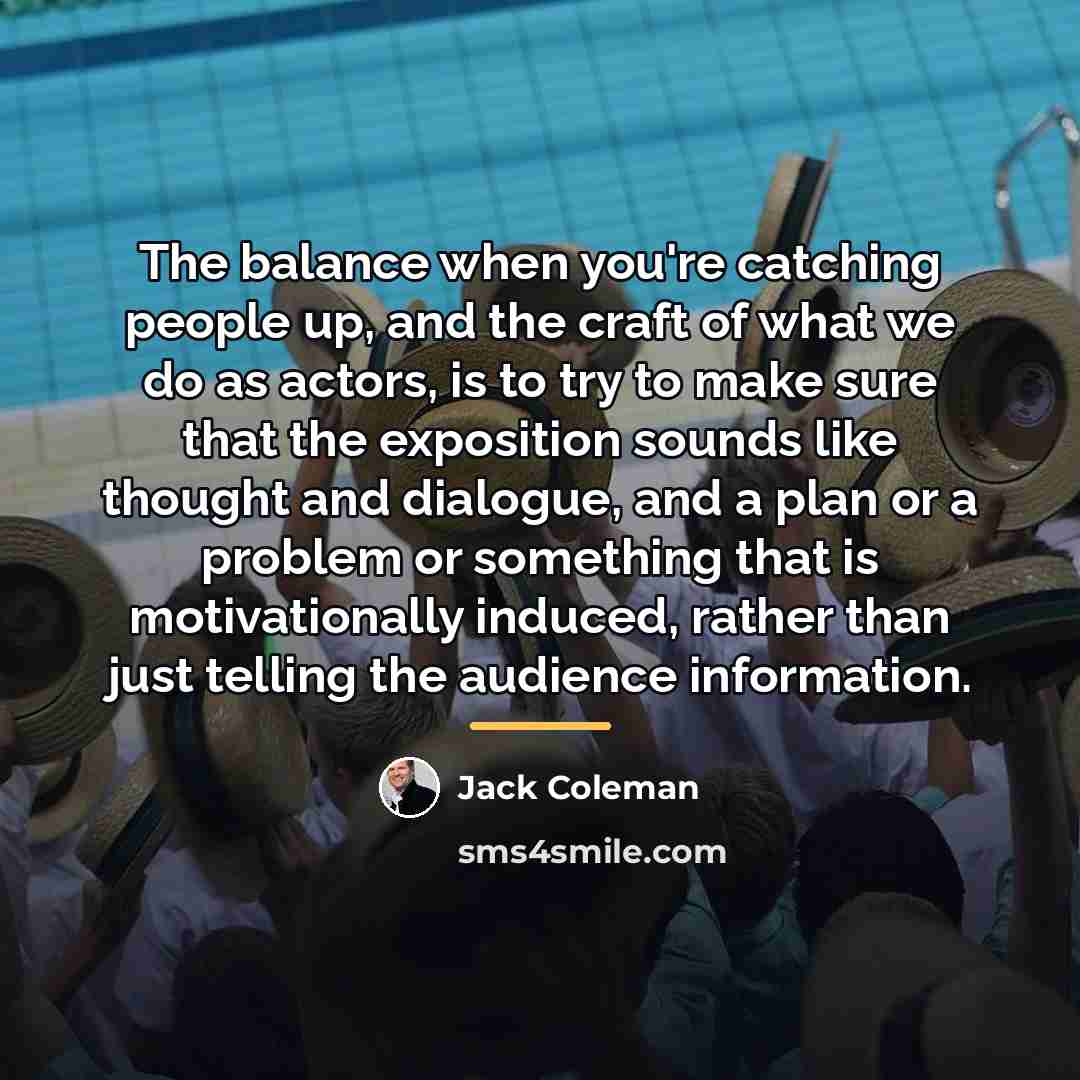 “The balance when you're catching people up, and the craft…” quote by Jack Coleman
