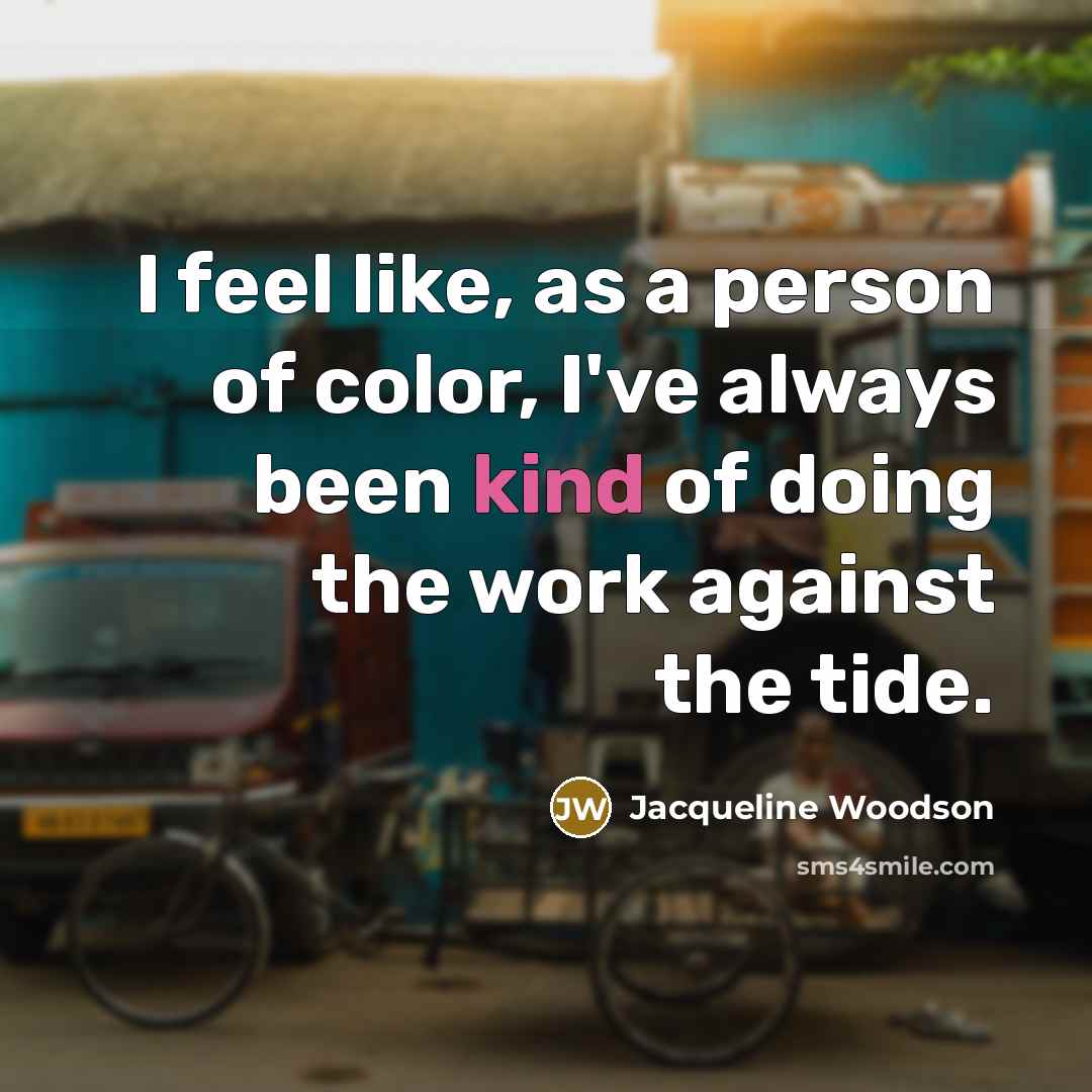 “I feel like, as a person of color, I've always…” quote by Jacqueline Woodson