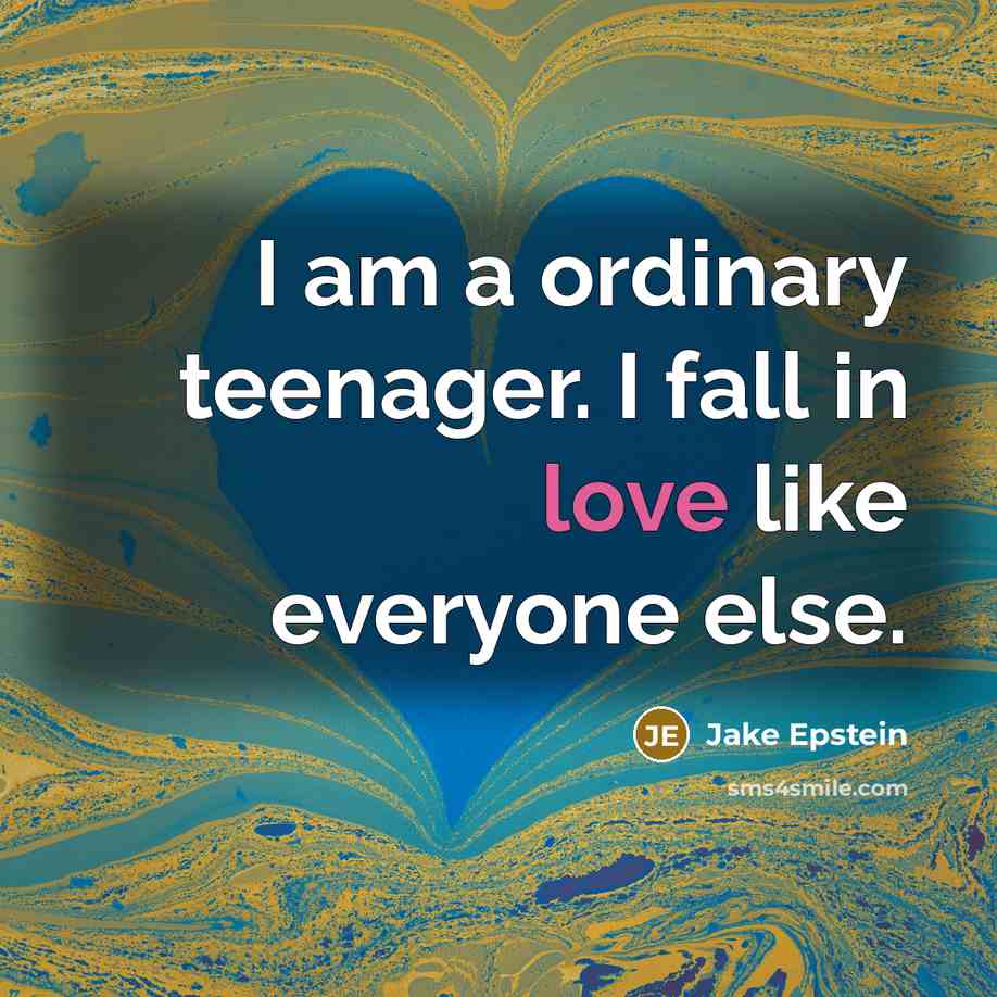“I am a ordinary teenager. I fall in love like…” quote by Jake Epstein