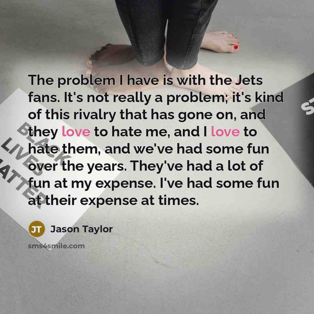 “The problem I have is with the Jets fans. It's…” quote by Jason Taylor