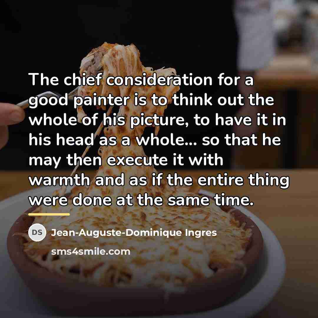 “The chief consideration for a good painter is to think…” quote by Jean-Auguste-Dominique Ingres