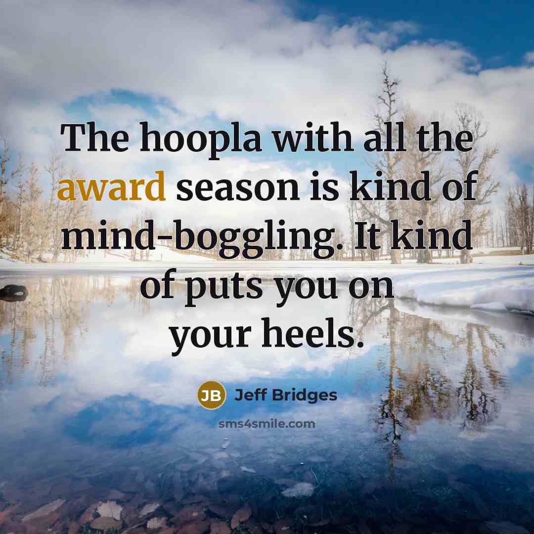 “The hoopla with all the award season is kind of…” quote by Jeff Bridges