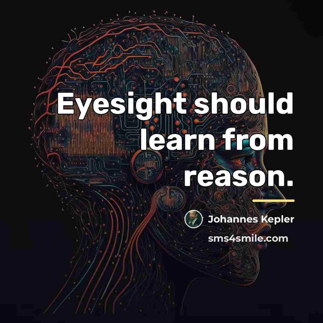 “Eyesight should learn from reason.…” quote by Johannes Kepler