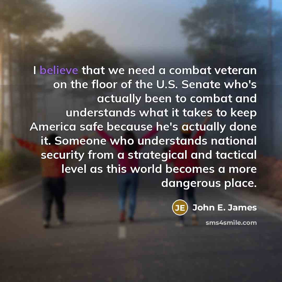 “I believe that we need a combat veteran on the…” quote by John E. James