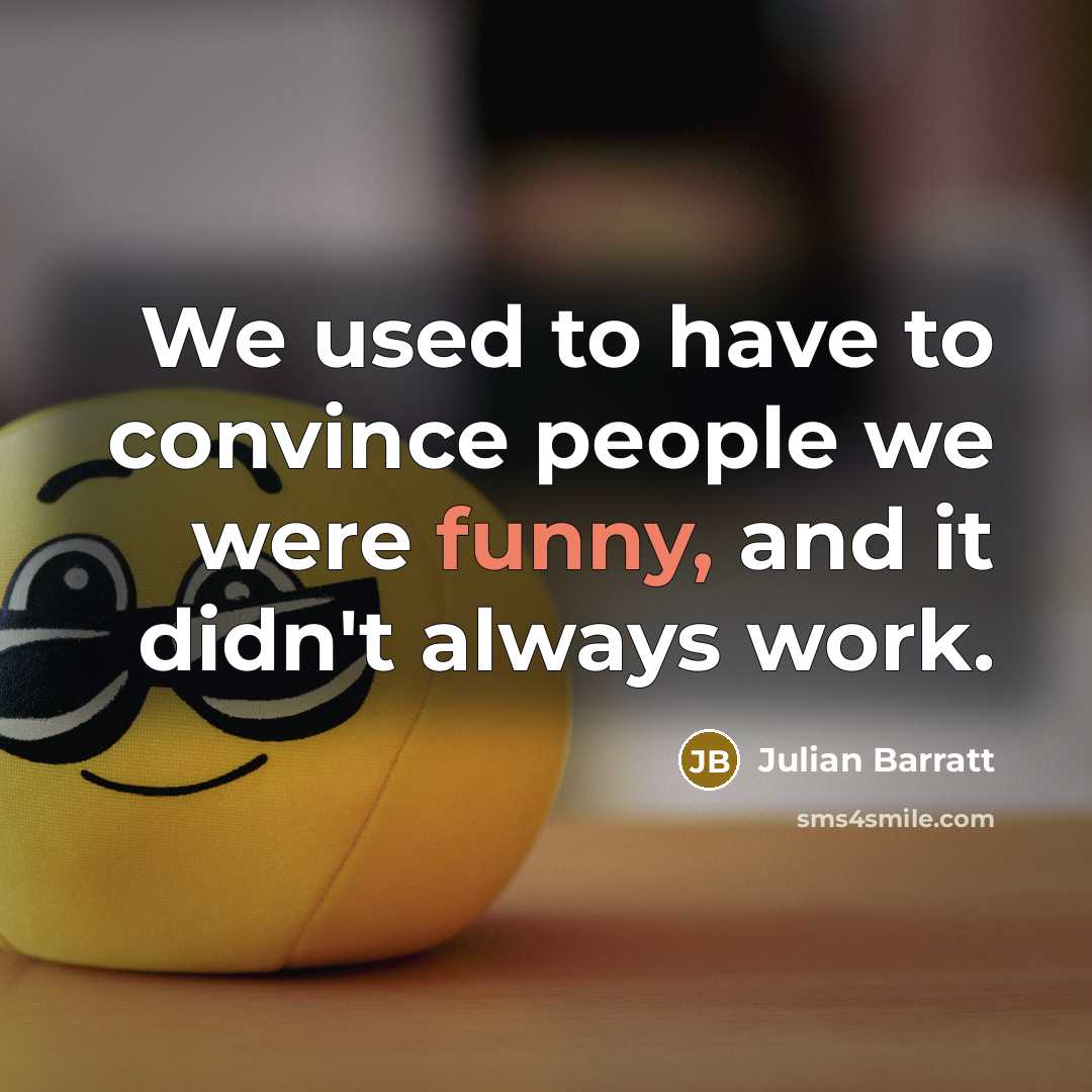 “We used to have to convince people we were funny,…” quote by Julian Barratt